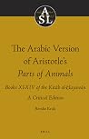 The Arabic Version of Aristotle’s Parts of Animals. Books XI-XIV of the Kitāb al-Ḥayawān: A Critical Edition (Aristoteles Semitico-Latinus, 2) The Arabic Version of Aristotle’s Parts of Animals. Books XI-XIV of the Kitāb al-Ḥayawān: A Critical Edition (Aristoteles Semitico-Latinus, 2)