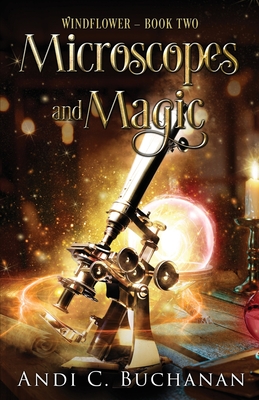 Microscopes and Magic: Contemporary A Witchy Fiction Novella: A Witchy Fiction Novella: A Witchy Fiction Novella (Windflower)
