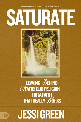 Saturate: Leaving behind Status Quo Religion for a Faith That Really Works