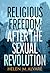 Religious Freedom after the Sexual Revolution: A Catholic Guide