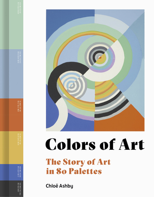 Colors of Art: The Story of Art in 80 Palettes (Hardcover)