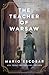 The Teacher of Warsaw: A WWII Novel