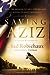 Saving Aziz How the Mission to Help One Became a Calling to Rescue Thousands from the Taliban by Chad Robichaux
