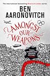 Amongst Our Weapons by Ben Aaronovitch
