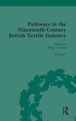 Pathways in the Nineteenth-Century British Textile Industry (Routledge Historical Resources)