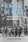 Remaking the World: Decolonization and the Cold War (Studies In Conflict Diplomacy Peace)