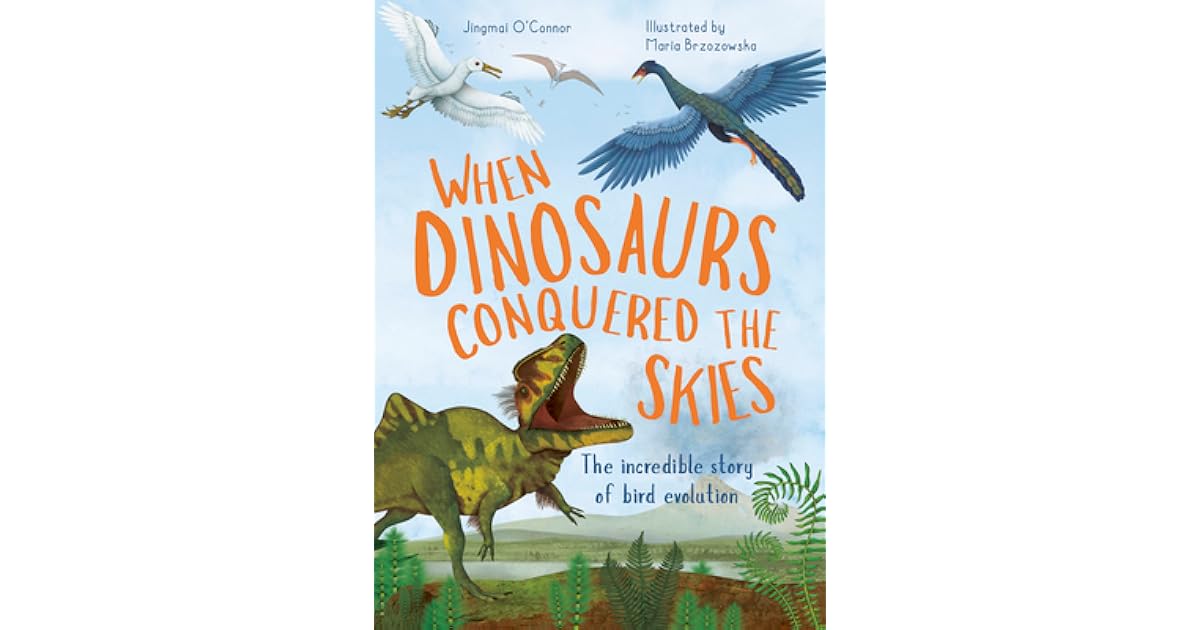 When Dinosaurs Conquered The Skies The Incredible Story Of Bird