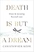 Death is But a Dream by Dr Christopher Kerr Death is But a Dream by Dr Christopher Kerr