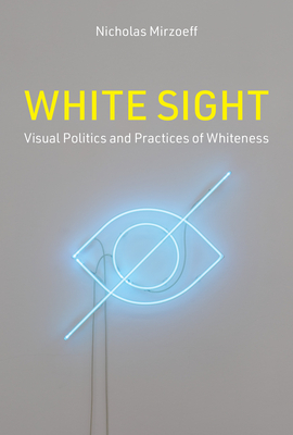 White Sight: Visual Politics and Practices of Whiteness (Hardcover)
