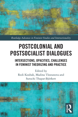 Postcolonial and Postsocialist Dialogues (Routledge Advances in Feminist Studies and Intersectionality)