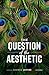 The Question of the Aesthetic