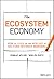 The Ecosystem Economy: How ...