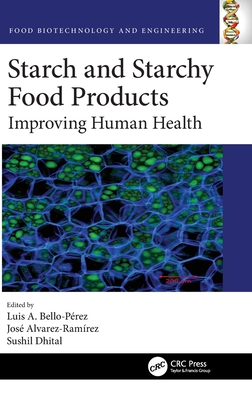 Starch and Starchy Food Products: Improving Human Health (Food Biotechnology and Engineering)