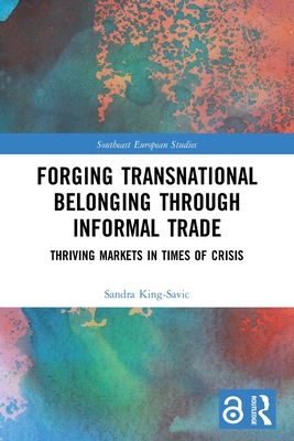 Forging Transnational Belonging through Informal Trade (Southeast European Studies)