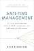 Anti-Time Management: Reclaim Your Time and Revolutionize Your Results with the Power of Time Tipping