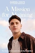 A Mission for Meaning: The Choices That Lead to the Life You Really Want 