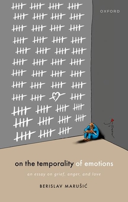 On the Temporality of Emotions: An Essay on Grief, Anger, and Love (Hardcover)