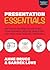 Presentation Essentials: The Tools You Need to Captivate Your Audience, Deliver Your Story, and Make Your Message Memorable