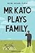 Mr Katō Plays Family by Milena Michiko Flašar