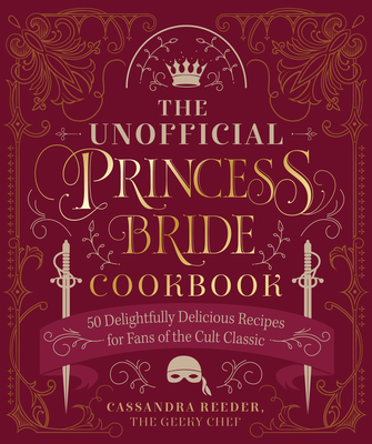 The Unofficial Princess Bride Cookbook: 50 Delightfully Delicious Recipes for Fans of the Cult Classic