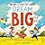 Dream Big for Kids by Bob       Goff