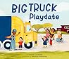 Big Truck Playdate by Laurie Carmody
