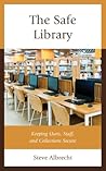 The Safe Library: Keeping Users, Staff, and Collections Secure The Safe Library: Keeping Users, Staff, and Collections Secure