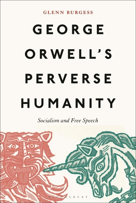 George Orwell's Perverse Humanity: Socialism and Free Speech (Hardcover)