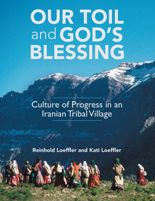 Our Toil and God's Blessing: Culture of Progress in an Iranian Tribal Village (Hardcover)