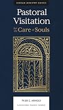 Pastoral Visitation: For the Care of Souls (Lexham Ministry Guides)