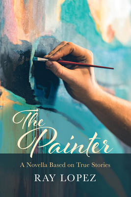 The Painter A Novella Based on True Stories
