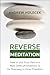 Reverse Meditation: How to ...