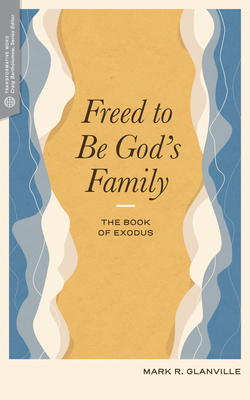 Freed to Be God's Family: The Book of Exodus (Transformative Word)