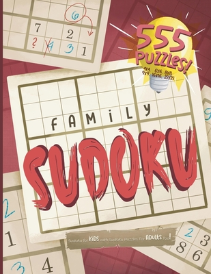 Family Sudoku. Sudoku for Kids with Sudoku Puzzles for Adults Too!: Logic Puzzle Book For All Ages. Challenges Range From Easy to Very Hard. Kids and ... Book! 4x4, 6x6, 8x8,9x9, 16x16, And 25x25!