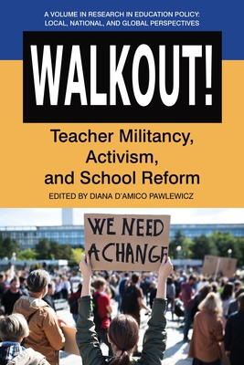 Walkout!: Teacher Militancy, Activism, and School Reform (Research in Educational Policy: Local, National, and Global Perspectives)