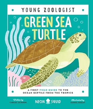Green Sea Turtle (Young Zoologist): A First Field Guide to the Ocean Reptile from the Tropics