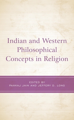 Indian and Western Philosophical Concepts in Religion (Explorations in Indic Traditions: Theological, Ethical, and Philosophical)