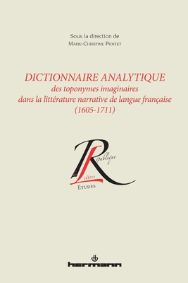 Dictionnaire analytique toponymes imaginaires littérature narrative langue française (1605-1711): Suivi de la Lettre d'Ariste à Cleonte contenant l'Apologie de l'Histoire Temps de François Hédelin