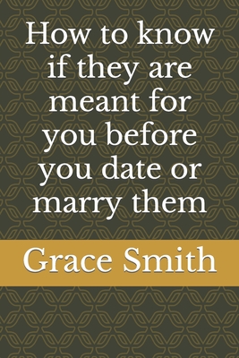 How to know if they are meant for you before you date or marry them (Relationship and Marriage Affairs)
