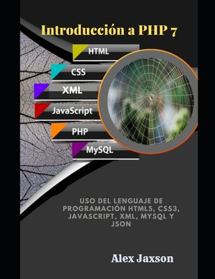 Introducci�n a PHP 7: Uso del lenguaje de programaci�n HTML5, CSS3, JavaScript, XML, MySQL y JSON