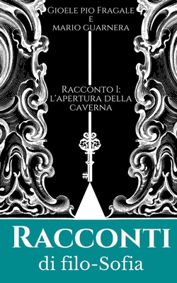 Racconti di Filo-Sofia: Racconto I: l'apertura della caverna (Italian Edition)