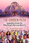 The Chosen Path: Inspiration Stories On How People Became Baha'i's