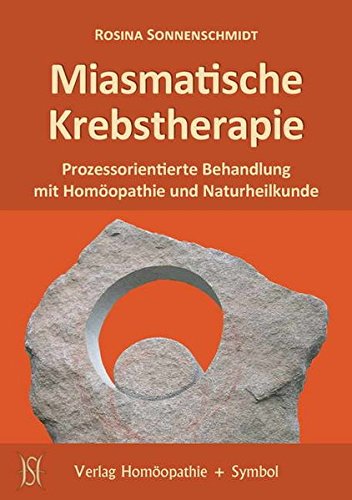 Miasmatische Krebstherapie: Prozessorientierte Behandlung mit Homöopathie und Naturheilkunde (Hardcover)
