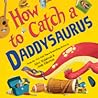 How to Catch a Daddysaurus