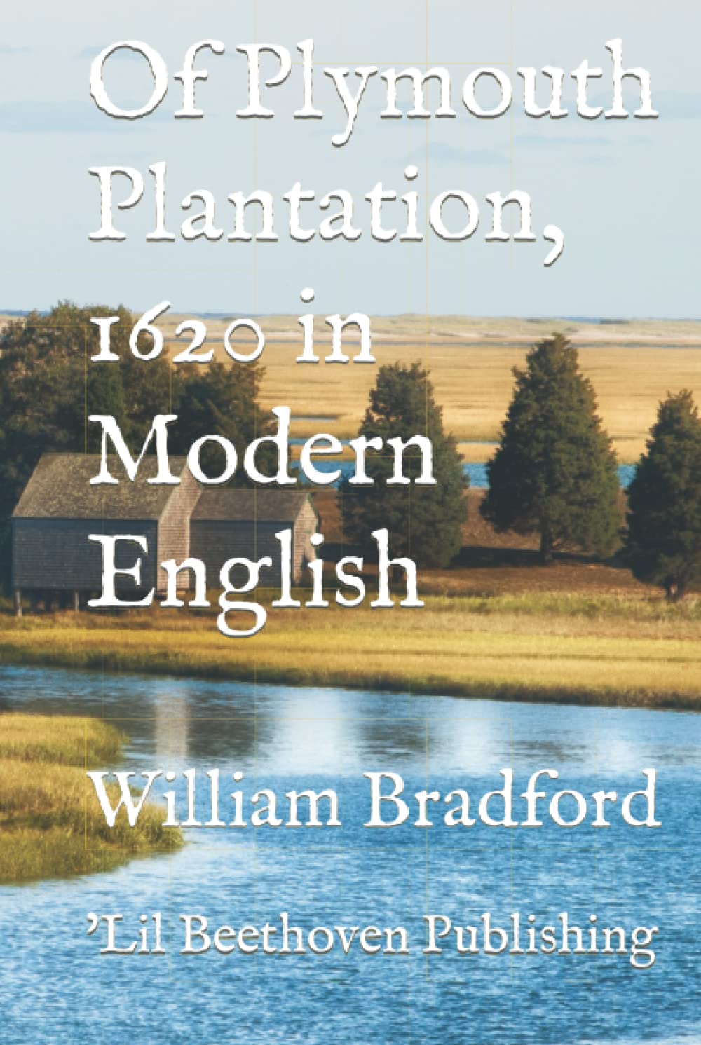Of Plymouth Plantation, 1620 in Modern English: William Bradford
