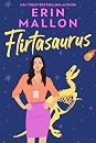 Flirtasaurus by Erin  Mallon