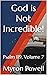 God is Not Incredible!: Psa...