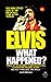 Elvis What happened?