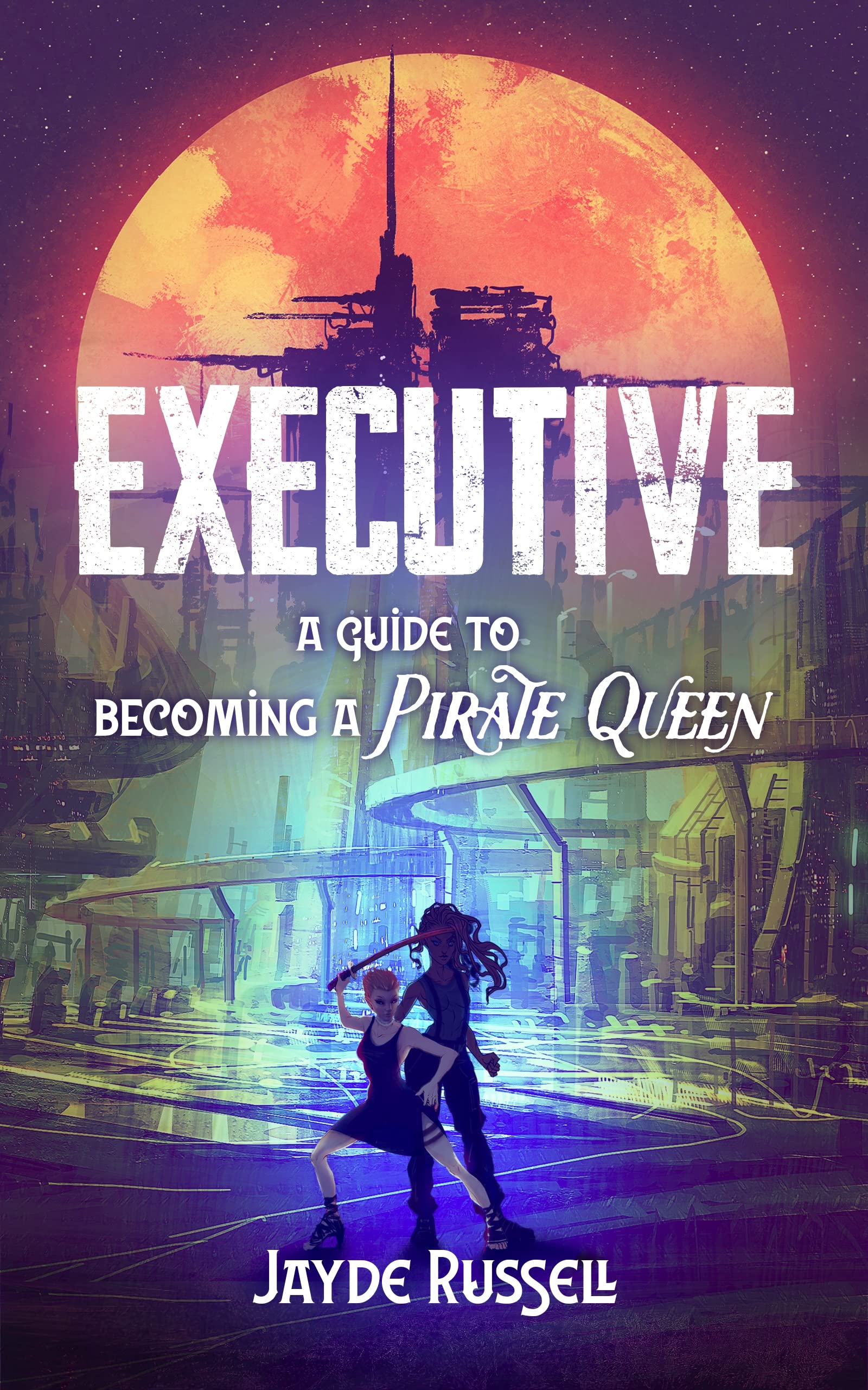Executive: A Guide to Becoming a Pirate Queen (Kindle Edition)