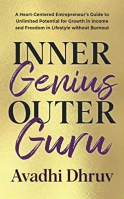 Inner Genius Outer Guru: A Heart-Centered Entrepreneur’s Guide to Unlimited Potential for Growth in Income and Freedom in Lifestyle without Burnout